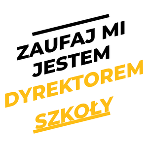 Zaufaj Mi Jestem Dyrektorem Szkoły - Kubek Biały