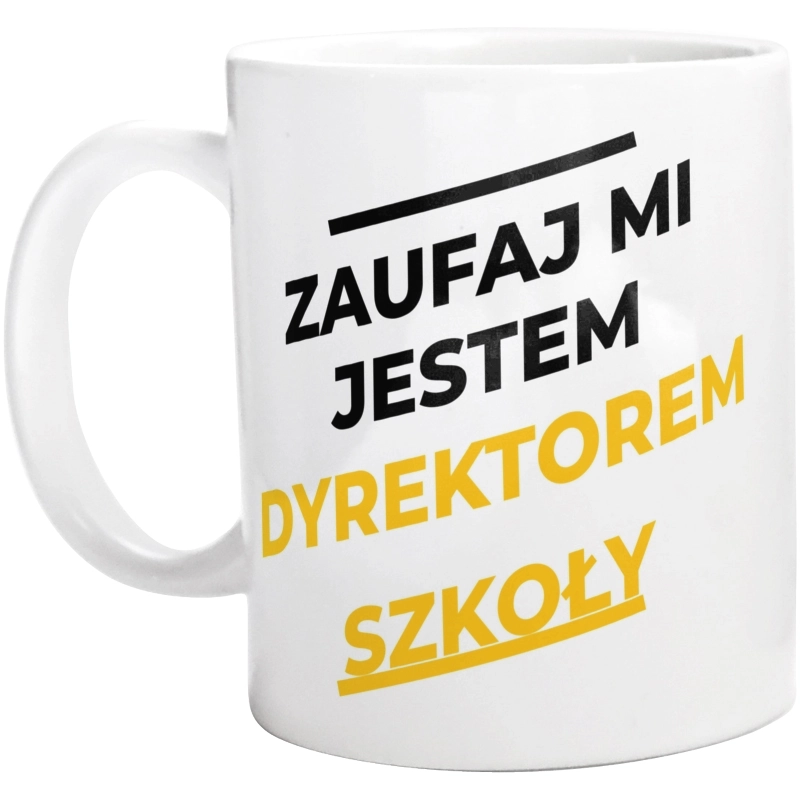 Zaufaj Mi Jestem Dyrektorem Szkoły - Kubek Biały