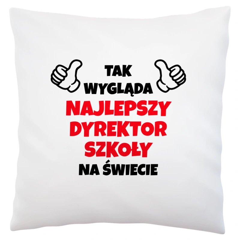 Tak Wygląda Najlepszy Dyrektor Szkoły Na Świecie - Poduszka Biała