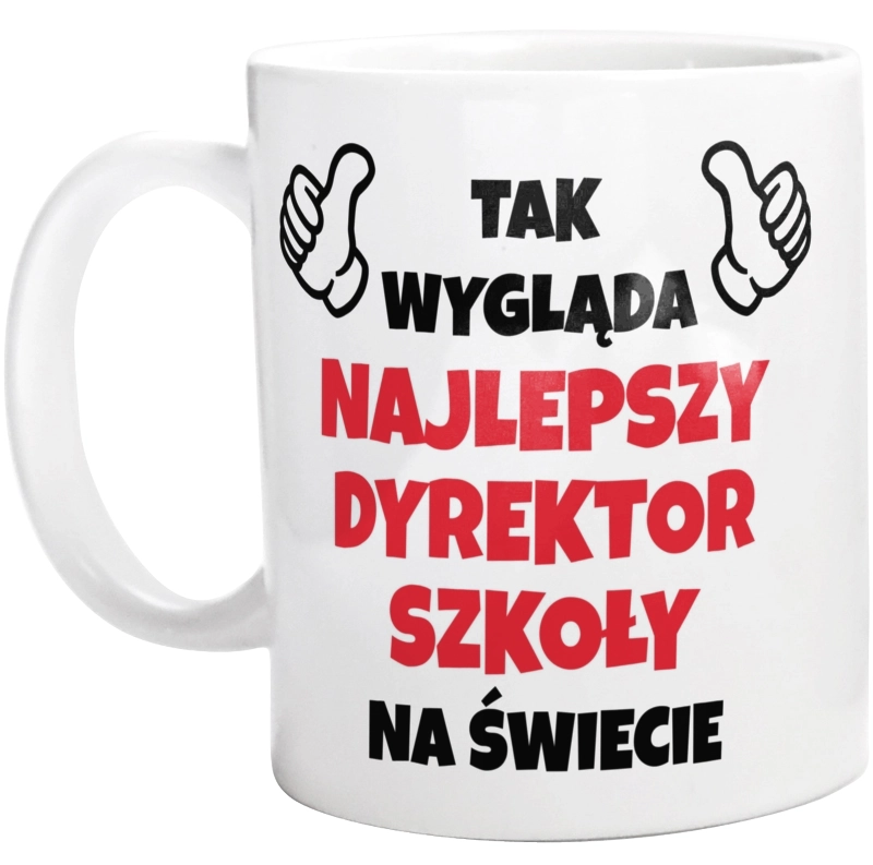 Tak Wygląda Najlepszy Dyrektor Szkoły Na Świecie - Kubek Biały