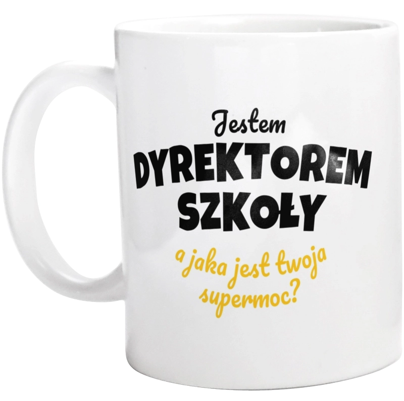 Jestem Dyrektorem Szkoły - Jaka Jest Twoja Supermoc - Kubek Biały