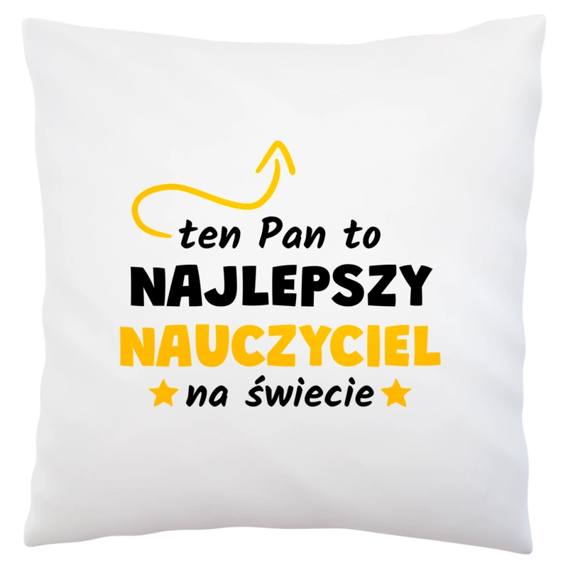 Ten Pan To Najlepszy Nauczyciel Na Świecie - Poduszka Biała