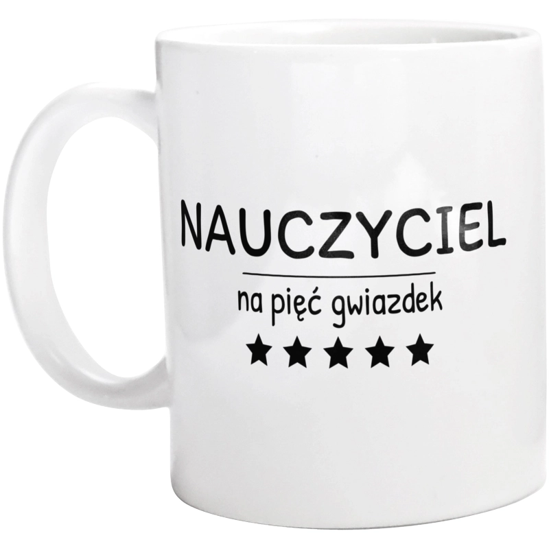 Nauczyciel Na 5 Gwiazdek - Kubek Biały