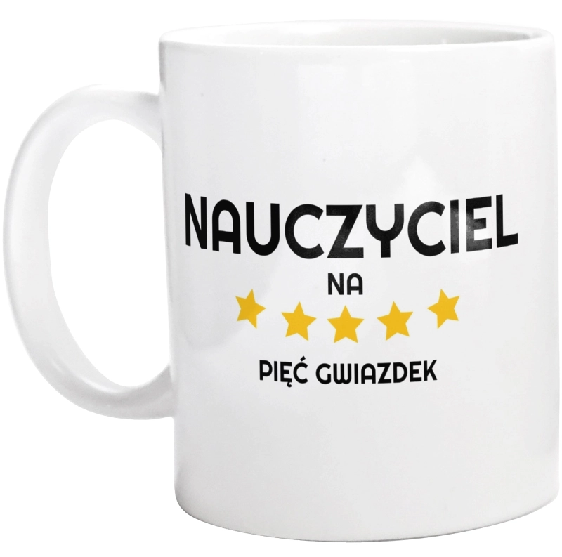 Nauczyciel Na 5 Gwiazdek - Kubek Biały