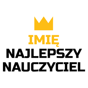 Twoje Imię Najlepszy Nauczyciel - Kubek Biały