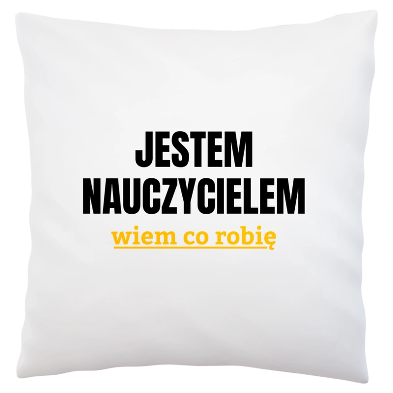 Jestem Nauczycielem Wiem Co Robię - Poduszka Biała