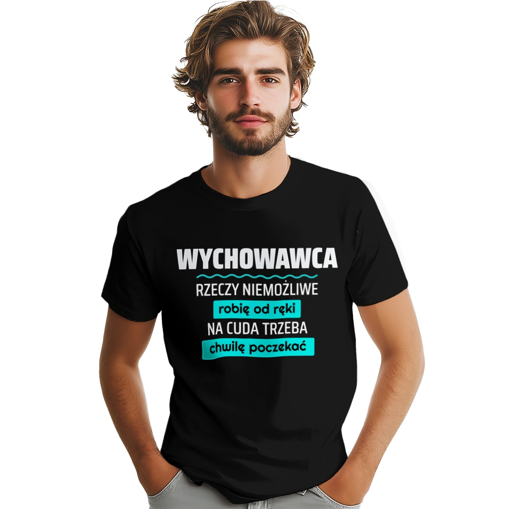 Wychowawca - Rzeczy Niemożliwe Robię Od Ręki - Na Cuda Trzeba Chwilę Poczekać - Męska Koszulka Czarna