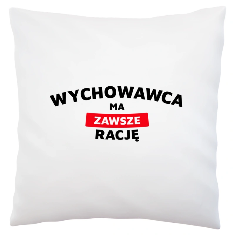 Wychowawca Ma Zawsze Rację - Poduszka Biała