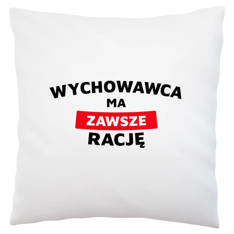 Wychowawca Ma Zawsze Rację - Poduszka Biała