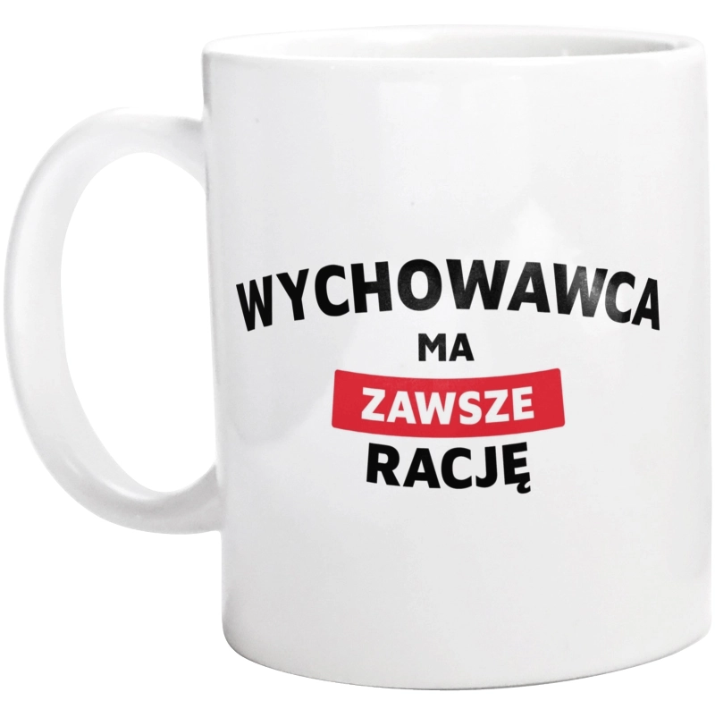 Wychowawca Ma Zawsze Rację - Kubek Biały