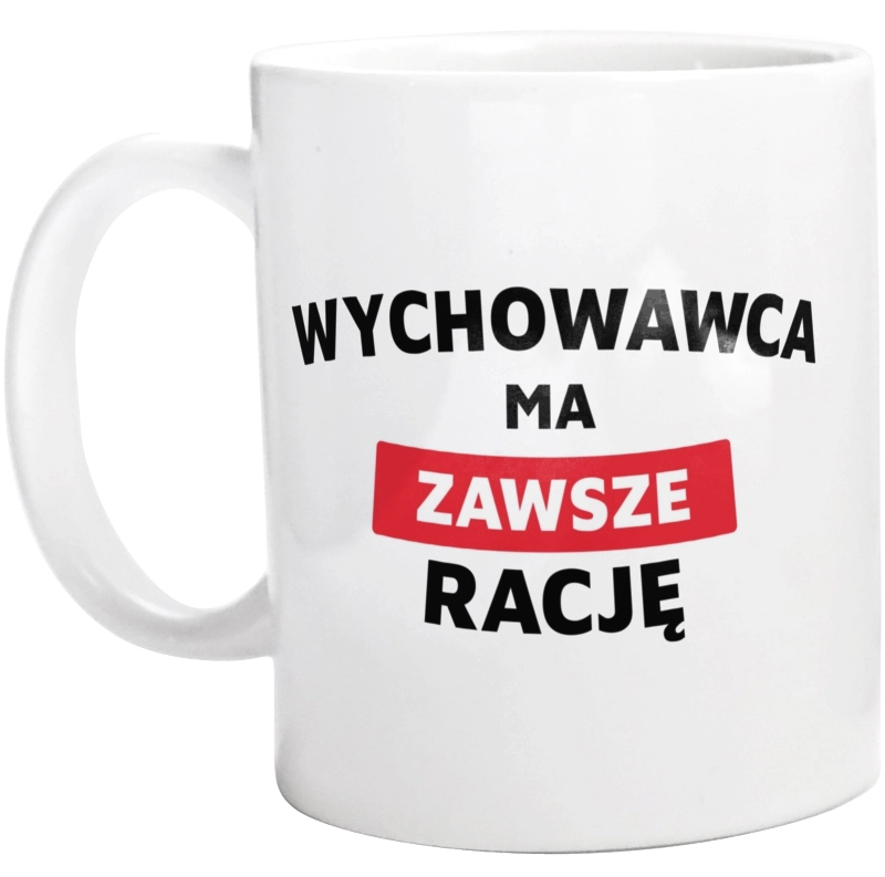 Wychowawca Ma Zawsze Rację - Kubek Biały