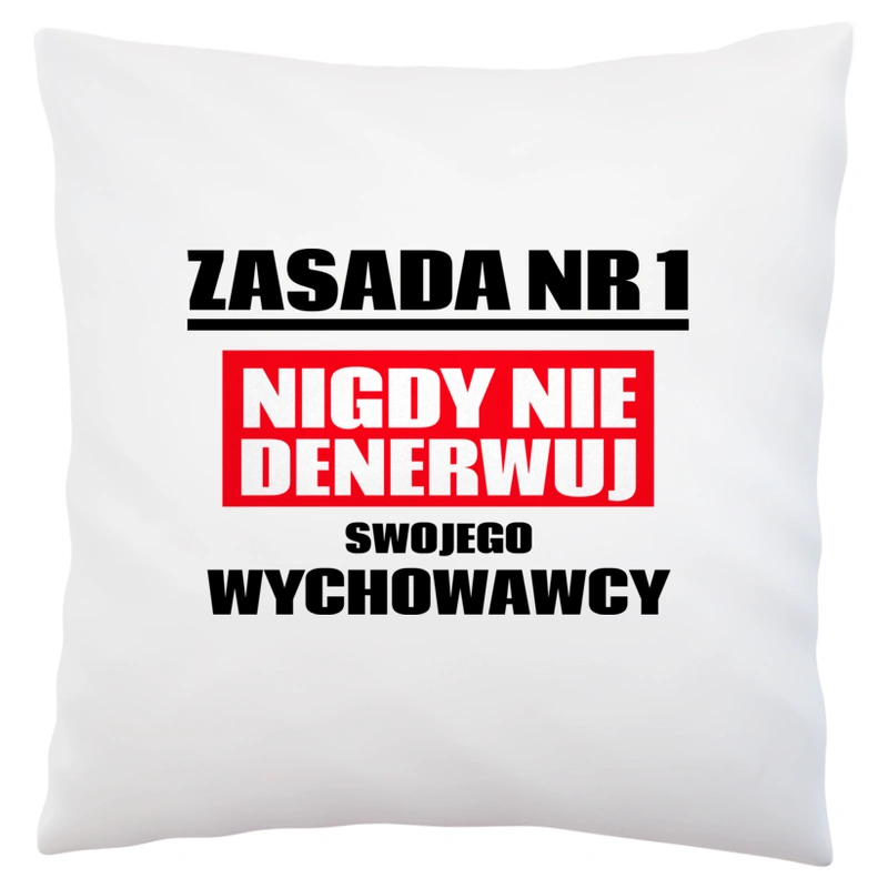 Zasada Nr 1 - Nigdy Nie Denerwuj Swojego Wychowawcy - Poduszka Biała