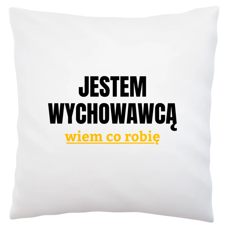 Jestem Wychowawcą Wiem Co Robię - Poduszka Biała