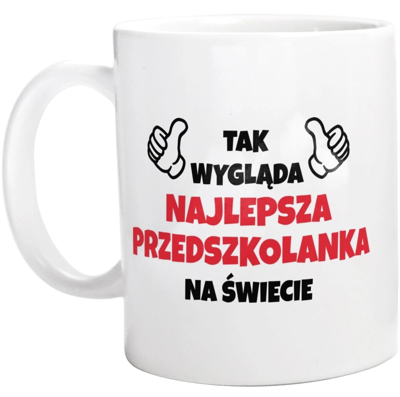 Tak Wygląda Najlepsza Przedszkolanka Na Świecie - Kubek Biały