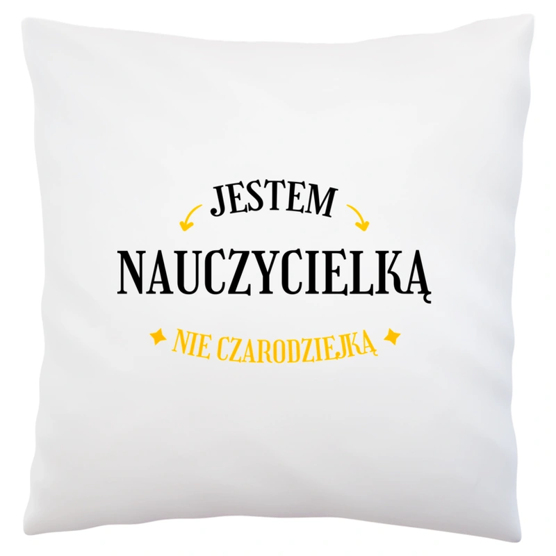 Jestem nauczycielką nie czarodziejką - Poduszka Biała