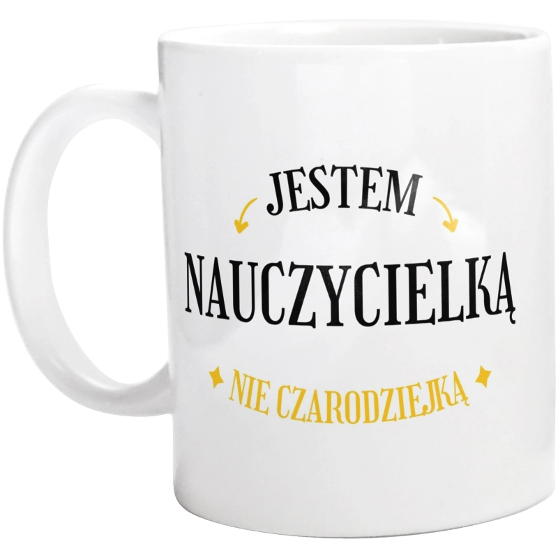 Jestem nauczycielką nie czarodziejką - Kubek Biały