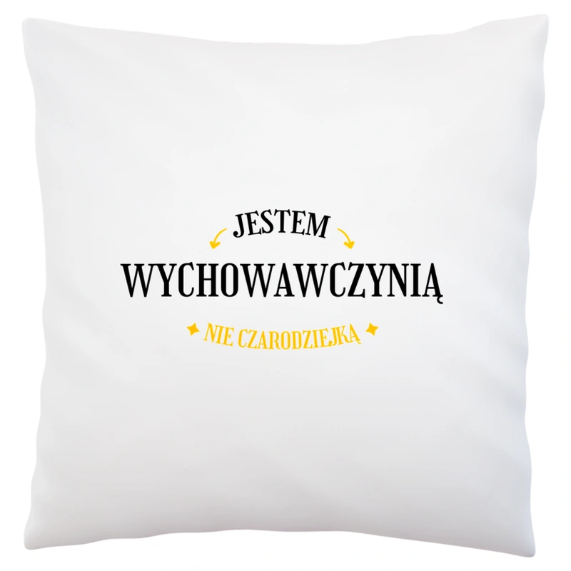 Jestem wychowawczynią nie czarodziejką - Poduszka Biała