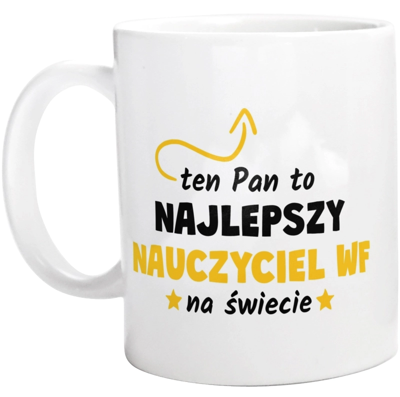 Ten Pan To Najlepszy Nauczyciel Wf Na Świecie - Kubek Biały