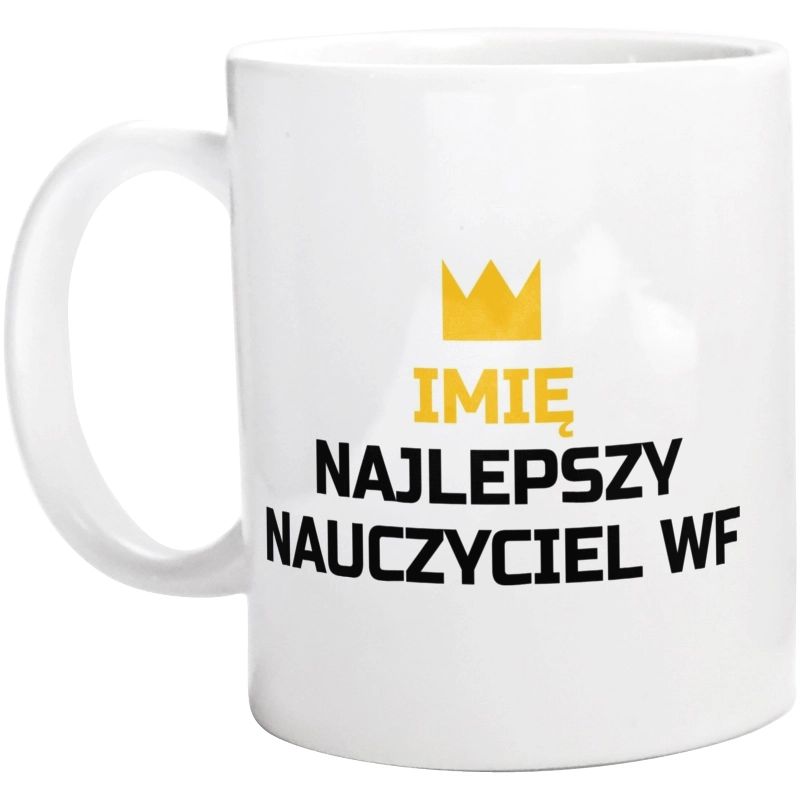 Twoje Imię Najlepszy Nauczyciel Wf - Kubek Biały