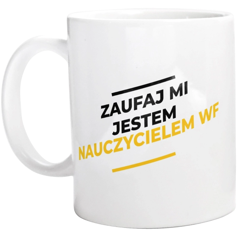 Zaufaj Mi Jestem Nauczycielem Wf - Kubek Biały