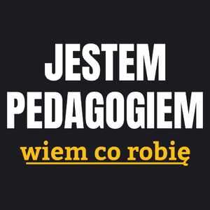 Jestem Pedagogiem Wiem Co Robię - Damska Koszulka Czarna