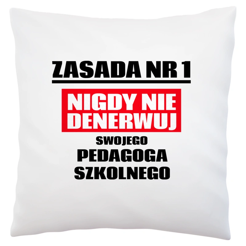 Zasada Nr 1 - Nigdy Nie Denerwuj Swojego Pedagoga Szkolnego - Poduszka Biała