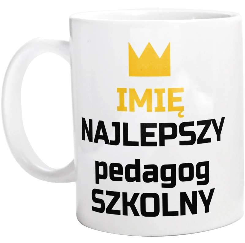 Twoje Imię Najlepszy Pedagog Szkolny - Kubek Biały