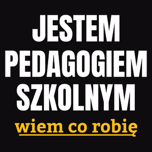 Jestem Pedagogiem Szkolnym Wiem Co Robię - Męska Koszulka Czarna