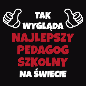 Tak Wygląda Najlepszy Pedagog Szkolny Na Świecie - Męska Koszulka Czarna