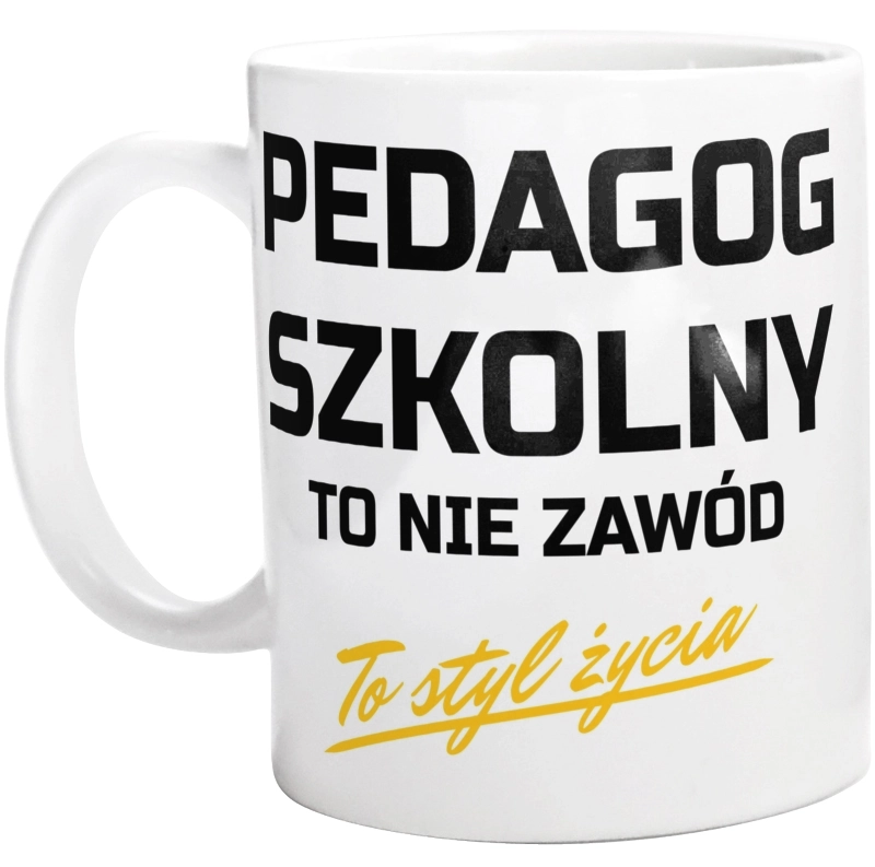 Pedagog Szkolny To Nie Zawód - To Styl Życia - Kubek Biały