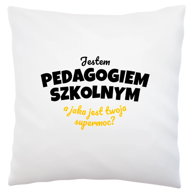 Jestem Pedagogiem Szkolnym - Jaka Jest Twoja Supermoc - Poduszka Biała