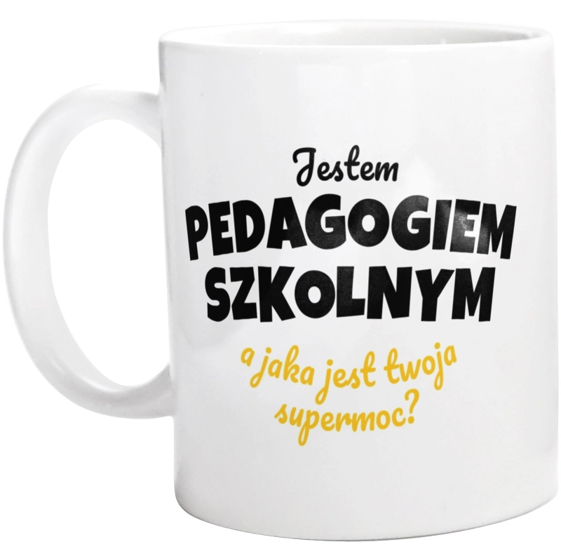 Jestem Pedagogiem Szkolnym - Jaka Jest Twoja Supermoc - Kubek Biały