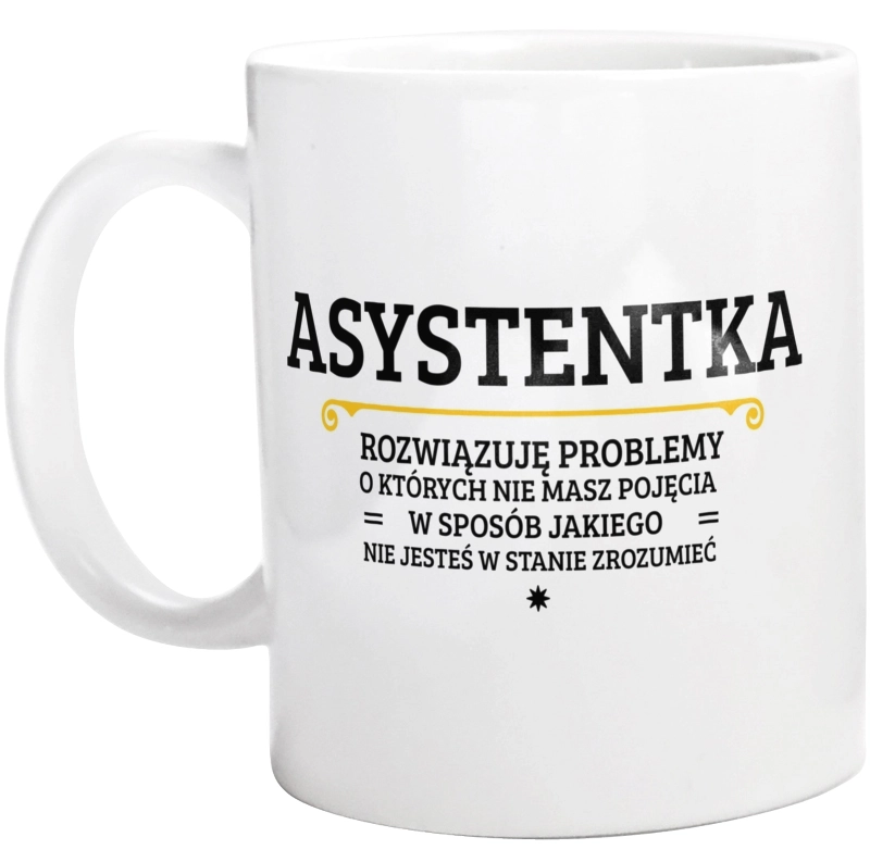 Asystentka - Rozwiązuje Problemy O Których Nie Masz Pojęcia - Kubek Biały