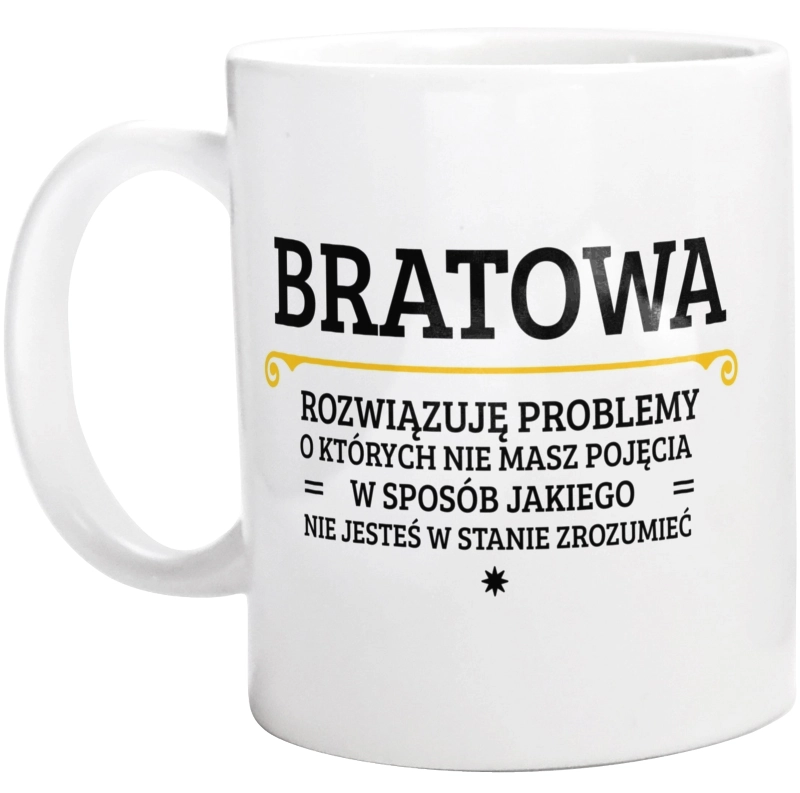 Bratowa - Rozwiązuje Problemy O Których Nie Masz Pojęcia - Kubek Biały