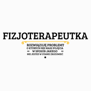 Fizjoterapeutka - Rozwiązuje Problemy O Których Nie Masz Pojęcia - Poduszka Biała