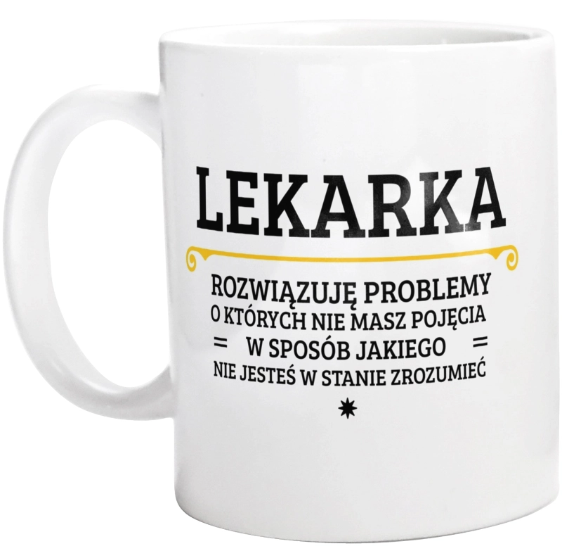 Lekarka - Rozwiązuje Problemy O Których Nie Masz Pojęcia - Kubek Biały