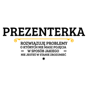 Prezenterka - Rozwiązuje Problemy O Których Nie Masz Pojęcia - Kubek Biały