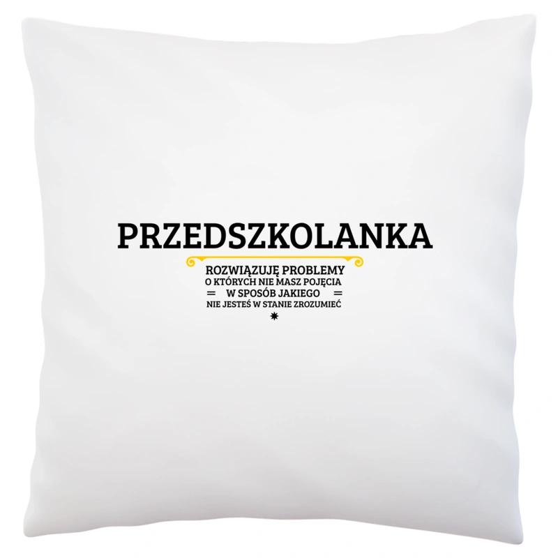 Przedszkolanka - Rozwiązuje Problemy O Których Nie Masz Pojęcia - Poduszka Biała