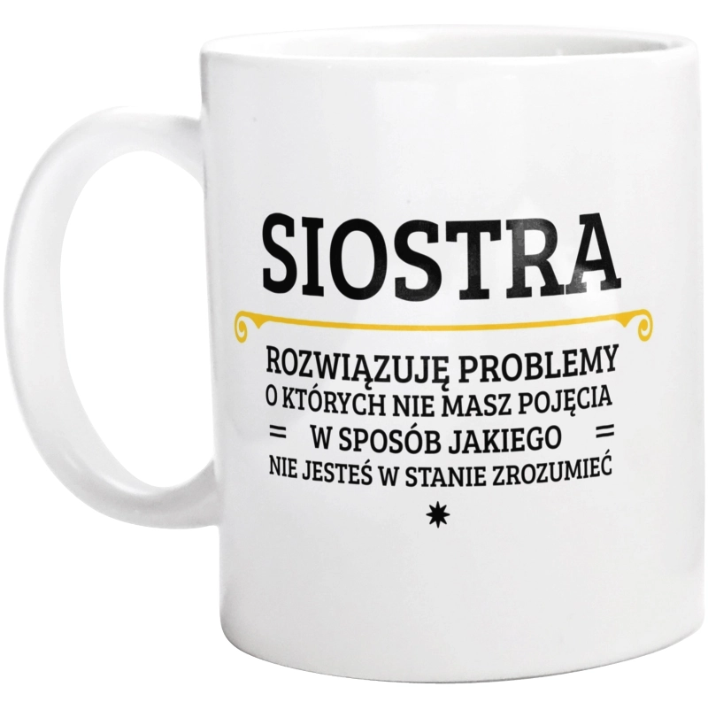 Siostra - Rozwiązuje Problemy O Których Nie Masz Pojęcia - Kubek Biały