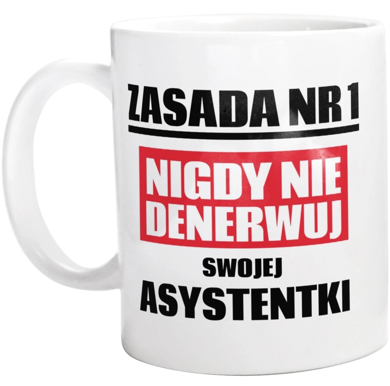 Zasada Nr 1 - Nigdy Nie Denerwuj Swojej Asystentki - Kubek Biały