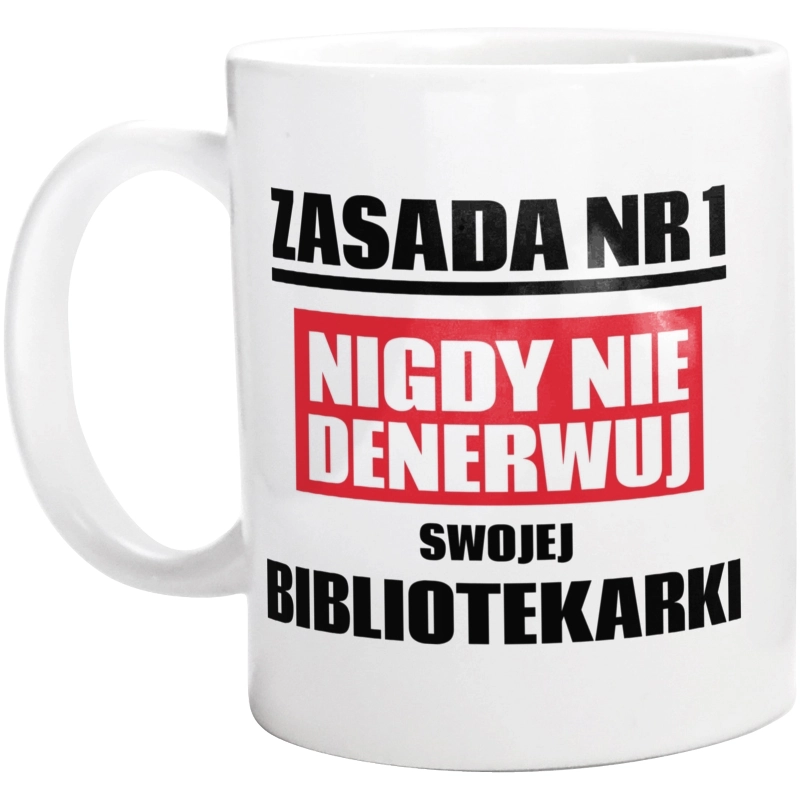 Zasada Nr 1 - Nigdy Nie Denerwuj Swojej Bibliotekarki - Kubek Biały