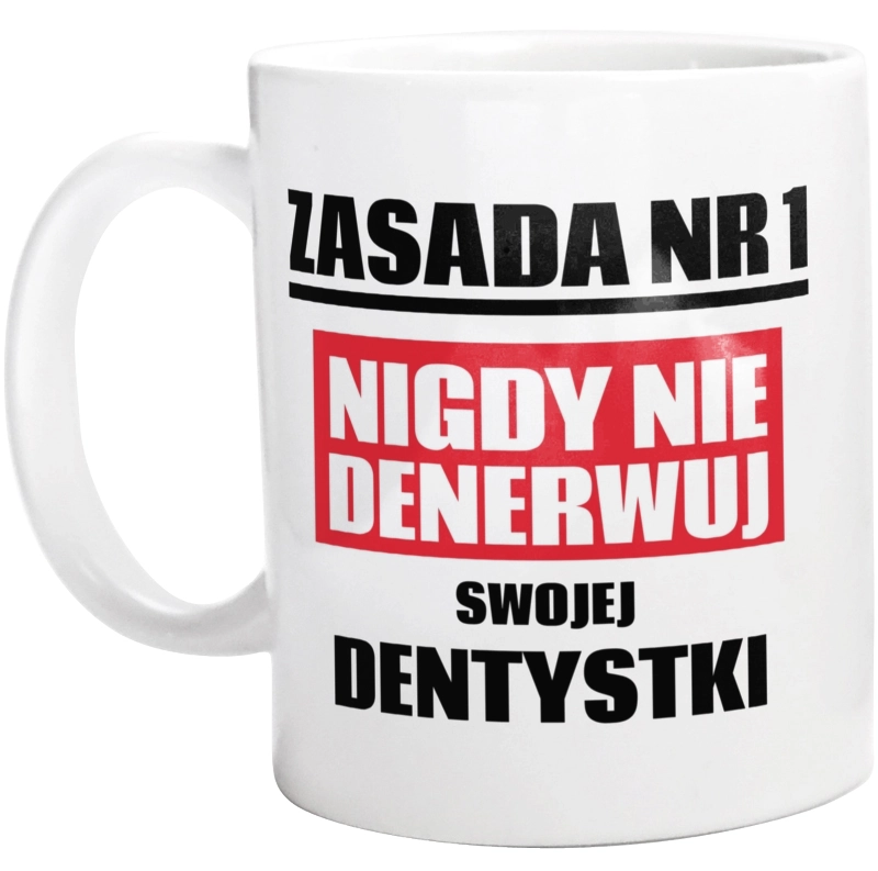 Zasada Nr 1 - Nigdy Nie Denerwuj Swojej Dentystki - Kubek Biały