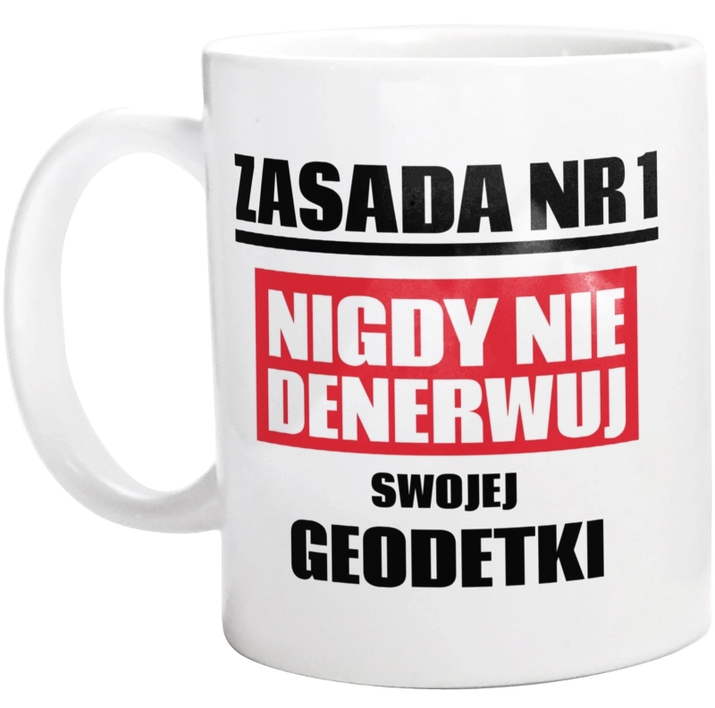 Zasada Nr 1 - Nigdy Nie Denerwuj Swojej Geodetki - Kubek Biały