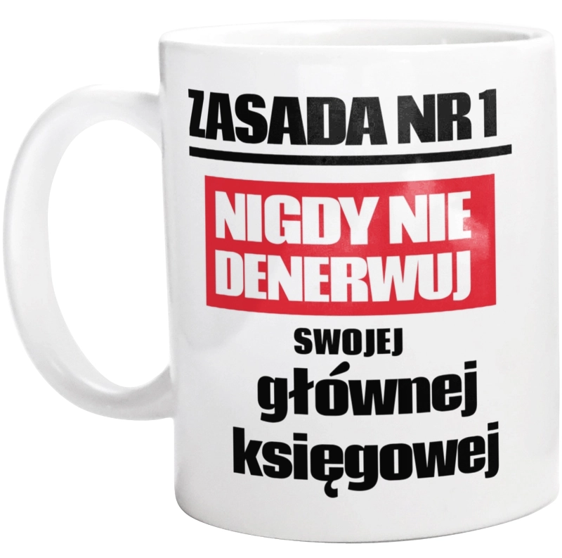 Zasada Nr 1 - Nigdy Nie Denerwuj Swojej Głównej Księgowej - Kubek Biały