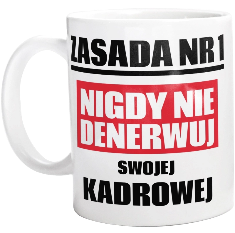 Zasada Nr 1 - Nigdy Nie Denerwuj Swojej Kadrowej - Kubek Biały