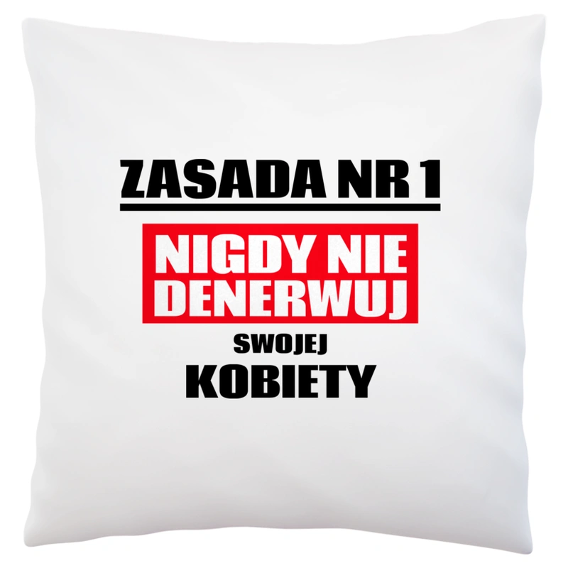 Zasada Nr 1 - Nigdy Nie Denerwuj Swojej Kobiety - Poduszka Biała