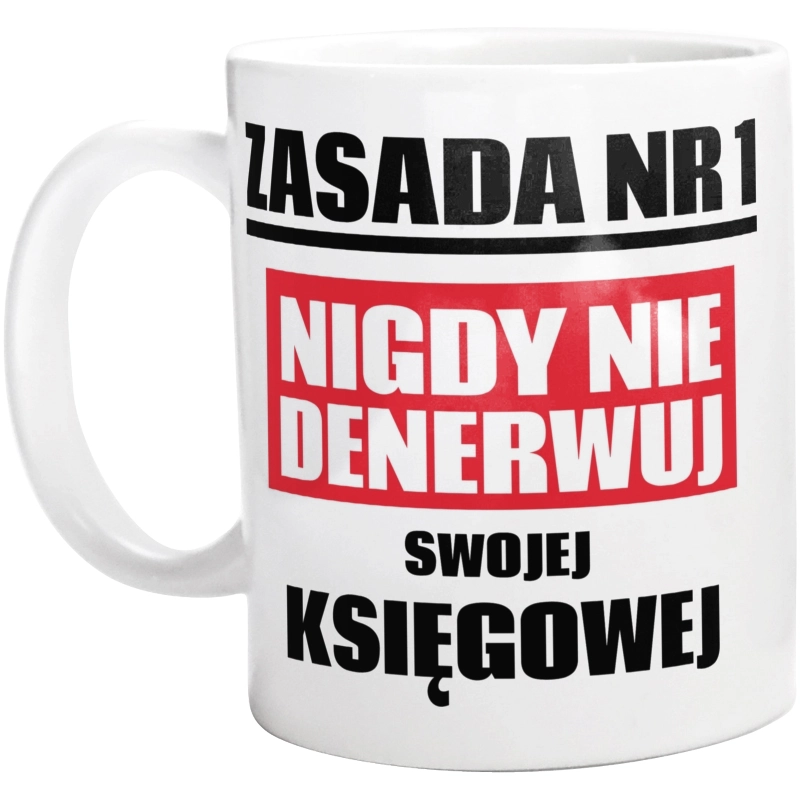 Zasada Nr 1 - Nigdy Nie Denerwuj Swojej Księgowej - Kubek Biały