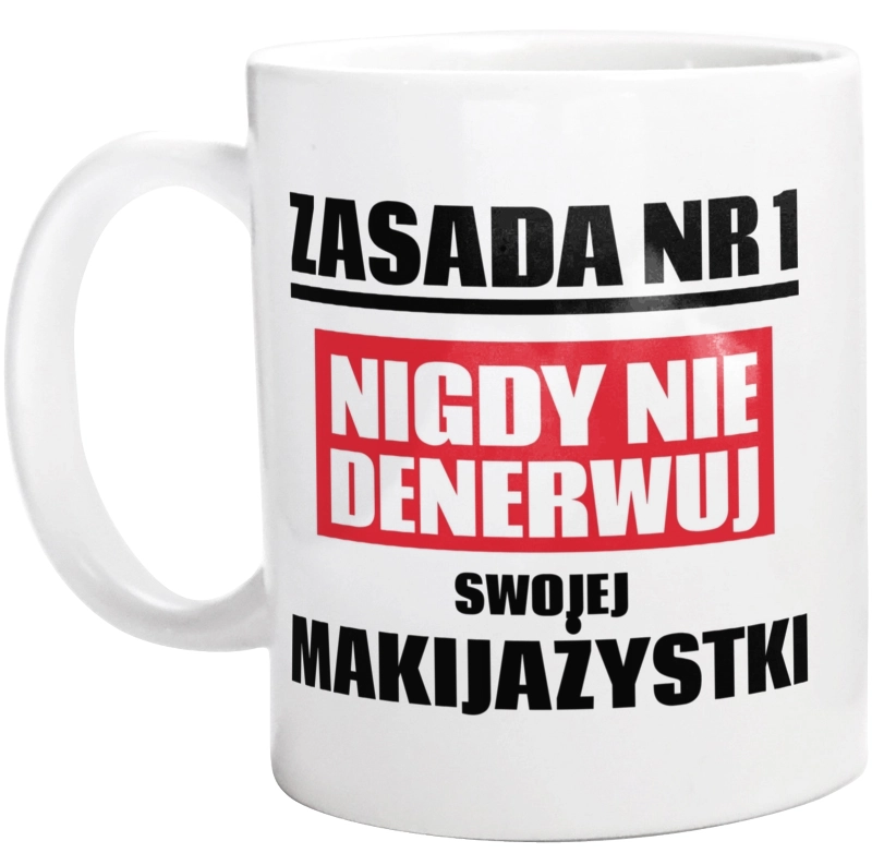 Zasada Nr 1 - Nigdy Nie Denerwuj Swojej Makijażystki - Kubek Biały