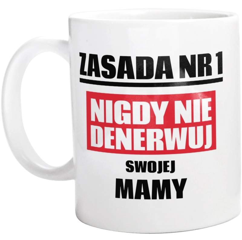 Zasada Nr 1 - Nigdy Nie Denerwuj Swojej Mamy - Kubek Biały