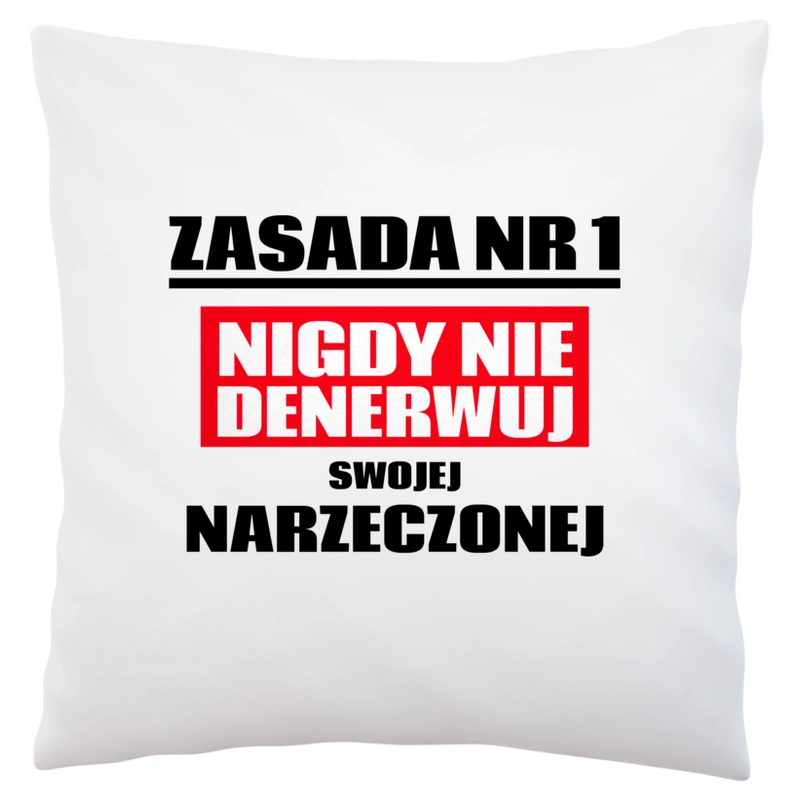 Zasada Nr 1 - Nigdy Nie Denerwuj Swojej Narzeczonej - Poduszka Biała